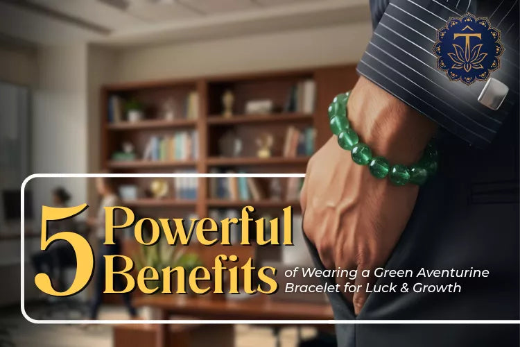 5 Powerful Benefits of Wearing a Green Aventurine Bracelet for Luck & Growth